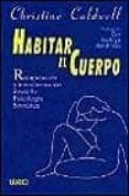 habitar el cuerpo: recuperacion y transformacion desde la psicolo gia somatica-christine caldwell-9788479533267 habitar el cuerpo: recuperacion y transformacion desde la psicolo gia somatica-christine caldwell-9788479533267