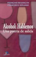 alcohol: hablemos: una puerta de salida-francois besancon-francisco verjano diaz-9788479784867 alcohol: hablemos: una puerta de salida-francois besancon-francisco verjano diaz-9788479784867
