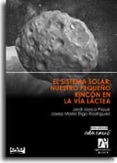 el sistema solar: nuestro pequeño rincon en la via lactea (incluy e dvd)-jordi llorca pique-josep maria trigo rodriguez-9788480214667 el sistema solar: nuestro pequeño rincon en la via lactea (incluy e dvd)-jordi llorca pique-josep maria trigo rodriguez-9788480214667