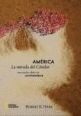 america: la mirada del condor-robert haas-9788482983967 america: la mirada del condor-robert haas-9788482983967
