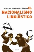 el nacionalismo linguistico-juan carlos moreno cabrera-9788483078167 el nacionalismo linguistico-juan carlos moreno cabrera-9788483078167