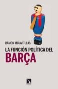 la funcion politica del barça-ramon miravitllas-9788483197967 la funcion politica del barça-ramon miravitllas-9788483197967