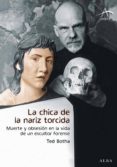 la chica de la nariz torcida: muerte y obsesion en la vida de un escultor forense-ted botha-9788484284567 la chica de la nariz torcida: muerte y obsesion en la vida de un escultor forense-ted botha-9788484284567