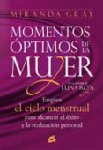 momentos optimos de la mujer: emplea el ciclo menstrual para alca nzar el exito y la realizacion personal-miranda gray-9788484453567 momentos optimos de la mujer: emplea el ciclo menstrual para alca nzar el exito y la realizacion personal-miranda gray-9788484453567