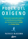 el poder del oxigeno: tecnicas de respiracion sencillas y cientificamente probadas que revolucionaran tu salud y tu forma fisica-patrick mckeown-9788484457367 el poder del oxigeno: tecnicas de respiracion sencillas y cientificamente probadas que revolucionaran tu salud y tu forma fisica-patrick mckeown-9788484457367