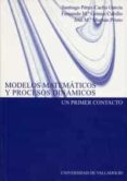 modelos matematicos y procesos dinamicos: un primer contacto-santiago perez-cacho garcia-fernando maria gomez cubillo-jose maria marban prieto-9788484481867 modelos matematicos y procesos dinamicos: un primer contacto-santiago perez-cacho garcia-fernando maria gomez cubillo-jose maria marban prieto-9788484481867
