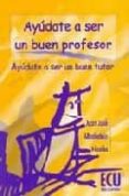 ayudate a ser un buen profesor, ayudate a ser un buen tutor-juan jose albaladejo nicolas-9788484540267 ayudate a ser un buen profesor, ayudate a ser un buen tutor-juan jose albaladejo nicolas-9788484540267