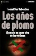 los años de plomo: memoria en carne viva de las victimas-isabel san sebastian-9788484602767 los años de plomo: memoria en carne viva de las victimas-isabel san sebastian-9788484602767