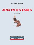 alma en los labios-felipe trigo-9788484721567 alma en los labios-felipe trigo-9788484721567