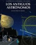 los antiguos astronomos-alfonso perez de laborda-9788484832867 los antiguos astronomos-alfonso perez de laborda-9788484832867