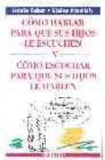 como hablar para que sus hijos le escuchen y como escuchar para q ue sus hijos le hablen-adele faber-elaine mazlish-9788486193867 como hablar para que sus hijos le escuchen y como escuchar para q ue sus hijos le hablen-adele faber-elaine mazlish-9788486193867