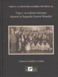 vigo y su colonia alemana durante la segunda guerra mundial-antonio giraldez lomba-9788489599567 vigo y su colonia alemana durante la segunda guerra mundial-antonio giraldez lomba-9788489599567