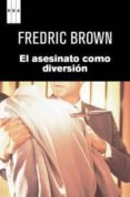 el asesinato como diversion-frederic brow-9788490061367 el asesinato como diversion-frederic brow-9788490061367