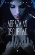 abraza mi oscuridad (ebook)-isabel keats-9788490194867 abraza mi oscuridad (ebook)-isabel keats-9788490194867