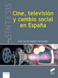 cine, televisión y cambio social en españa-juan carlos ibañez fernandez-9788490774267 cine, televisión y cambio social en españa-juan carlos ibañez fernandez-9788490774267