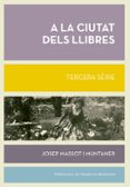 a la ciutat dels llibres. tercera serie-josep massot i muntaner-9788491910367 a la ciutat dels llibres. tercera serie-josep massot i muntaner-9788491910367