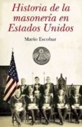 historia de la masoneria en estados unidos: la influencia de la s ociedad secreta mas poderosa sobre la mayor potencia del orbe-mario escobar-9788492573967 historia de la masoneria en estados unidos: la influencia de la s ociedad secreta mas poderosa sobre la mayor potencia del orbe-mario escobar-9788492573967