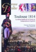 tolouse 1814: la ultima batalla de la guerra de independencia esp añola-francisco vela santiago-9788492714667 tolouse 1814: la ultima batalla de la guerra de independencia esp añola-francisco vela santiago-9788492714667