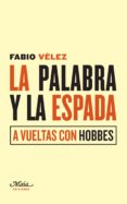 la palabra y la espada: a vueltas con hobbes-fabio velez bertomeu-9788492724567 la palabra y la espada: a vueltas con hobbes-fabio velez bertomeu-9788492724567