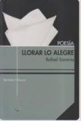 llorar lo alegre-rafael saravia-9788492799367 llorar lo alegre-rafael saravia-9788492799367