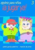 ajedrez para niños: ¡a jugar ya¡ 3-carlos garcia palermo-marcos de anna-9788493478667 ajedrez para niños: ¡a jugar ya¡ 3-carlos garcia palermo-marcos de anna-9788493478667