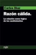 razon calida: la relacion como logica de los sentimientos-carlos diaz-9788493698867 razon calida: la relacion como logica de los sentimientos-carlos diaz-9788493698867