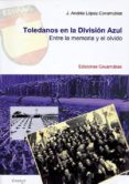 toledanos en la division azul-j. andrés lopez-covarrubias-9788493845667 toledanos en la division azul-j. andrés lopez-covarrubias-9788493845667