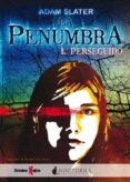 la penumbra 1: perseguido-adam slater-9788493920067 la penumbra 1: perseguido-adam slater-9788493920067