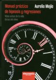 manual practico de hipnosis y regresiones-aurelio mejia-9788494216367 manual practico de hipnosis y regresiones-aurelio mejia-9788494216367