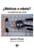 ¿medicos o robots?: la medicina que viene-ignacio riesgo-9788494257667 ¿medicos o robots?: la medicina que viene-ignacio riesgo-9788494257667