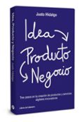 idea, producto y negocio: tres pasos en la creacion de productos y servicios digitales-justo hidalgo-9788494606267 idea, producto y negocio: tres pasos en la creacion de productos y servicios digitales-justo hidalgo-9788494606267