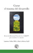 curar el trauma del desarrollo-laurence heller-aline lapierre-9788494733567 curar el trauma del desarrollo-laurence heller-aline lapierre-9788494733567