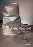 arte ¿liquido?-zygmunt bauman-9788495363367 arte ¿liquido?-zygmunt bauman-9788495363367
