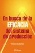 en busca de la eficacia del sistema de produccion-francisco rey sacristan-9788495428967 en busca de la eficacia del sistema de produccion-francisco rey sacristan-9788495428967