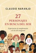 27 personajes en busca del ser: experiencias de transformacion a la luz del eneagrama-claudio naranjo-9788495496867 27 personajes en busca del ser: experiencias de transformacion a la luz del eneagrama-claudio naranjo-9788495496867