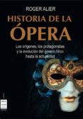 historia de la opera: los origenes, los protagonistas y la evoluc ion del genero lirico hasta la actualidad-roger alier-9788495601667 historia de la opera: los origenes, los protagonistas y la evoluc ion del genero lirico hasta la actualidad-roger alier-9788495601667