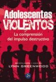 adolescentes violentos: la comprension del impulso destructivo-lynn greenwood-9788495973467 adolescentes violentos: la comprension del impulso destructivo-lynn greenwood-9788495973467