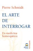 el arte de interrogar en medicina homeopatica-pierre schmidt-9788496079267 el arte de interrogar en medicina homeopatica-pierre schmidt-9788496079267