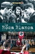 la rosa blanca: los estudiantes que se alzaron contra hitler-jose m garcia pelegrin-9788496088467 la rosa blanca: los estudiantes que se alzaron contra hitler-jose m garcia pelegrin-9788496088467