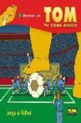 tom, tu gran amigo: ¡juega al futbol!-daniel torres-9788496415867 tom, tu gran amigo: ¡juega al futbol!-daniel torres-9788496415867