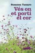 ves on et porti el cor-susanna tamaro-9788496863767 ves on et porti el cor-susanna tamaro-9788496863767