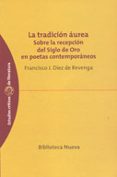 la tradicion aurea: sobre la recepcion del siglo de oro en poetas contemporaneos-francisco j. diez de revenga-9788497421867 la tradicion aurea: sobre la recepcion del siglo de oro en poetas contemporaneos-francisco j. diez de revenga-9788497421867