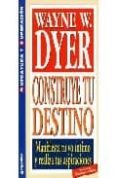 construye tu destino: manifiesta tu yo intimo y realiza tus aspir aciones-wayne w. dyer-9788497938167 construye tu destino: manifiesta tu yo intimo y realiza tus aspir aciones-wayne w. dyer-9788497938167