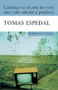 caminar (o el arte de vivir una vida salvaje y poetica)-tomas espedal-9788498411867 caminar (o el arte de vivir una vida salvaje y poetica)-tomas espedal-9788498411867