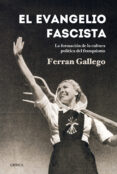 el evangelio fascista: la formacion de la cultura politica del fr anquismo (1930-1950)-ferran gallego-9788498926767 el evangelio fascista: la formacion de la cultura politica del fr anquismo (1930-1950)-ferran gallego-9788498926767
