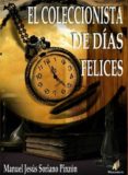 el coleccionista de dias felices-manuel jesus soriano pinzon-9788499789767 el coleccionista de dias felices-manuel jesus soriano pinzon-9788499789767