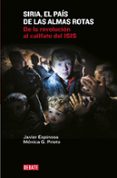 siria el pais de las almas rotas: de la revolucion al califato del isis-javier espinosa robles-monica g. prieto-9788499925967 siria el pais de las almas rotas: de la revolucion al califato del isis-javier espinosa robles-monica g. prieto-9788499925967