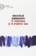 ti prendo e ti porto via-niccolo ammaniti-9788806221867 ti prendo e ti porto via-niccolo ammaniti-9788806221867