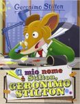 il mio nome è stilton, geronimo stilton-geronimo stilton-9788856644067 il mio nome è stilton, geronimo stilton-geronimo stilton-9788856644067