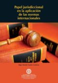 papel jurisdiccional en la aplicacion de las normas internacionales (ebook)-9789587250367 papel jurisdiccional en la aplicacion de las normas internacionales (ebook)-9789587250367